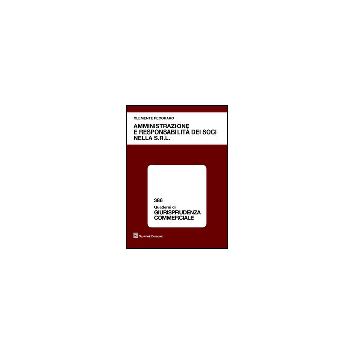 Amministrazione E Responsabilita' Dei Soci Nella S.r.l. - Pecoraro Clemente - Giuffre' - 9788814203190
