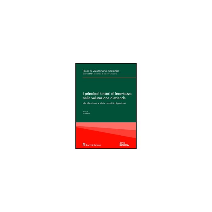 Principali Fattori Di Incertezza Nella Valutazione D'azienda. Identificazione,  Analisi E Modalita'  Di Gestione - Marasca S.  - Giuffre' - 9788814203572