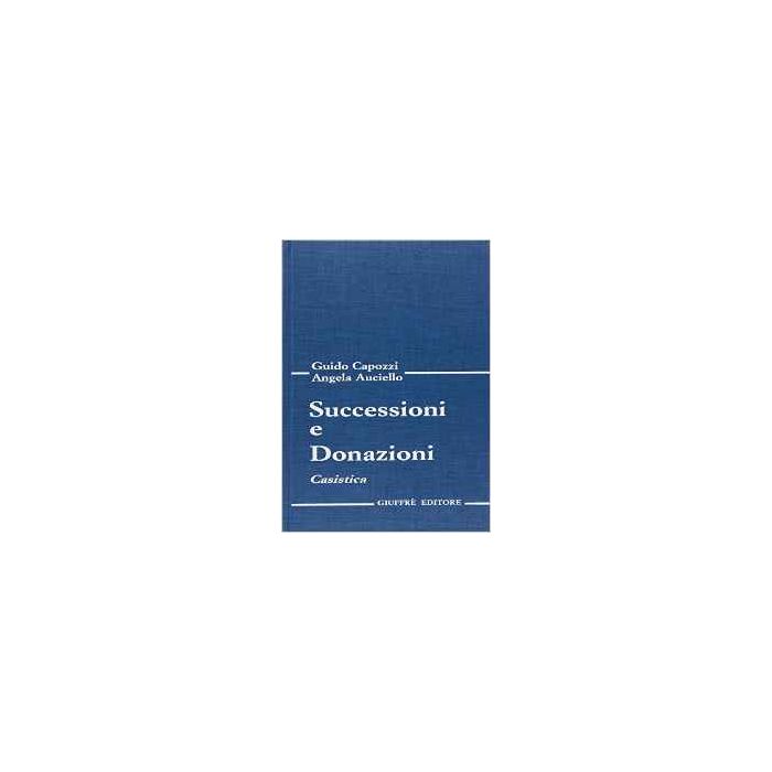 Successioni E Donazioni. Casistica - Capozzi Guido; Auciello Angela - Giuffre' - 9788814203824