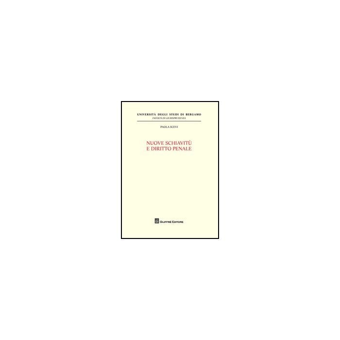 Nuove Schiavitu' E Diritto Penale - Scevi Paola - Giuffre' - 9788814203879