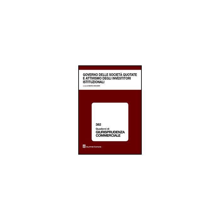 Governo Delle Societa' Quotate E Attivismo Degli Investitori Istituzionali. Atti Del Convegno (roma, 13 Dicembre 2013) - Maugeri M.  - Giuffre' - 9788814204050
