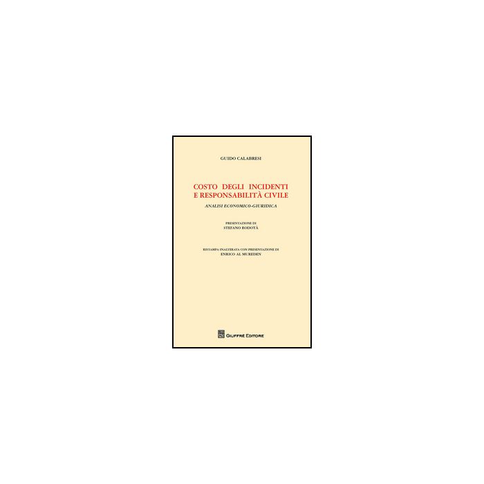 Costo Degli Incidenti E Responsabilita' Civile. Analisi Economico-giuridica - Calabresi Guido - Giuffre' - 9788814204104