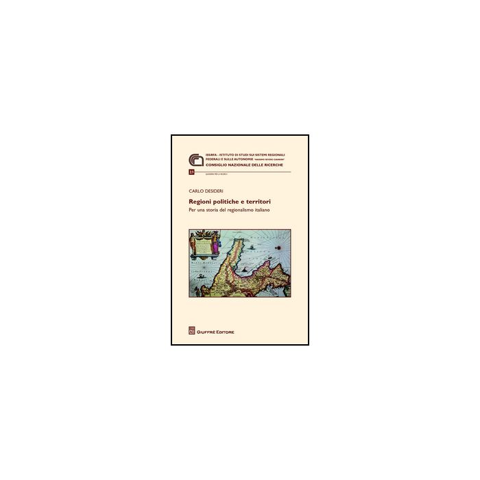 Regioni Politiche E Territori. Per Una Storia Del Regionalismo Italiano - Desideri Carlo - Giuffre' - 9788814204579