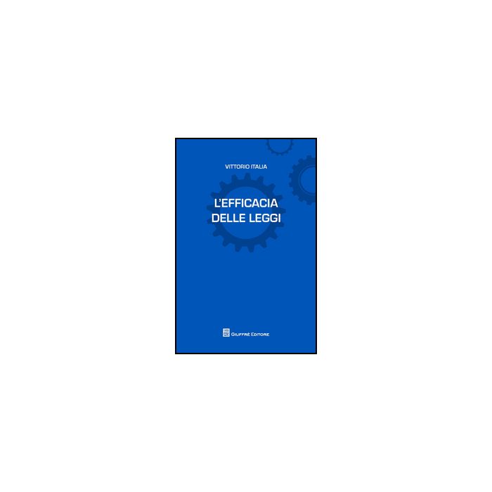 L' Efficacia Delle Leggi  - Italia Vittorio - Giuffre' - 9788814204593