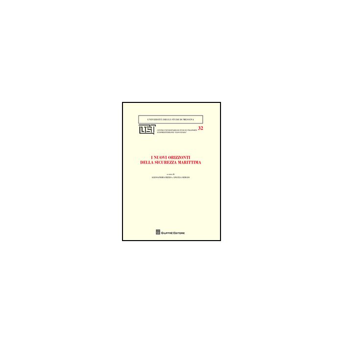 I Nuovi Orizzonti Della Sicurezza Marittima  - Sergio A. ; Rizzo A.  - Giuffre' - 9788814205262