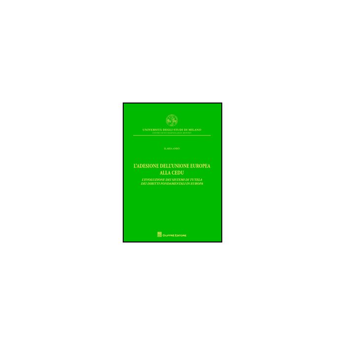 Adesione Dell'unione Europea Alla Cedu. L'evoluzione Dei Sistemi Di Tutela Dei Diritti Fondamentali In Europa - Andro' Ilaria - Giuffre' - 9788814205552