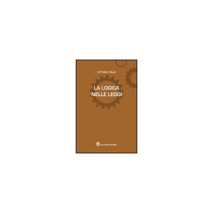 La Logica Delle Leggi  - Italia Vittorio - Giuffre' - 9788814206634