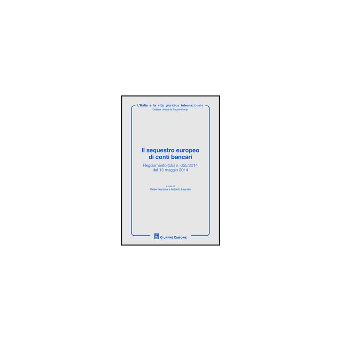 Il Sequestro Europeo Di Conti Bancari - Franzina P. ; Leandro A. - Giuffre' - 9788814207235 Il Sequestro Europeo Di Conti Bancari - Franzina P. ; Leandro A. - Giuffre' - 9788814207235
