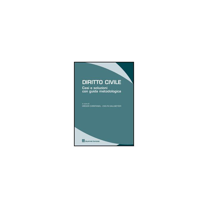 Diritto Civile. Casi E Soluzioni Con Guida Metodologica - Gallmetzer E. ; Christandl G.  - Giuffre' - 9788814207563