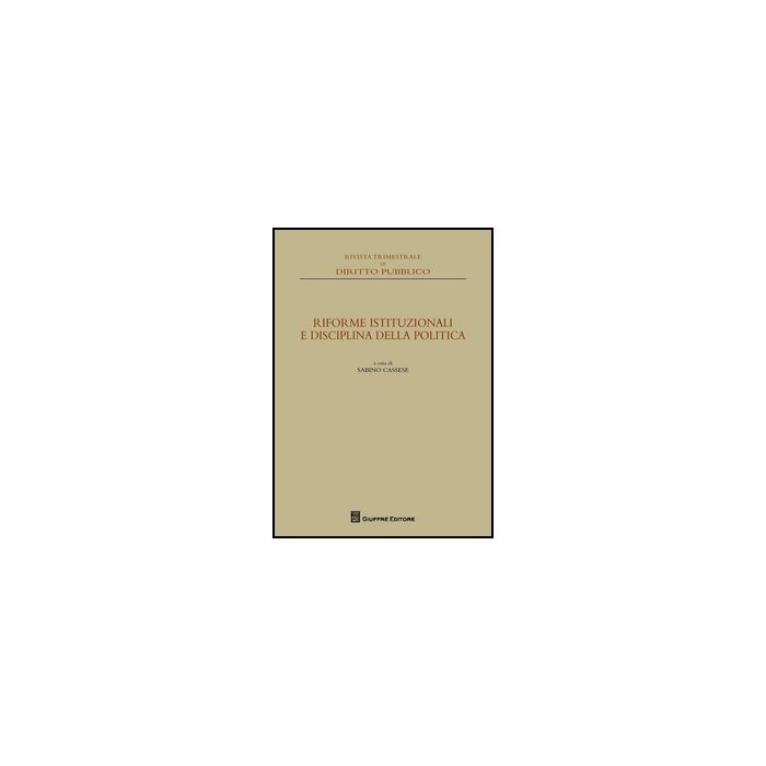 Riforme Istituzionali E Disciplina Della Politica - Cassese - Giuffre' - 9788814208058 Riforme Istituzionali E Disciplina Della Politica - Cassese - Giuffre' - 9788814208058