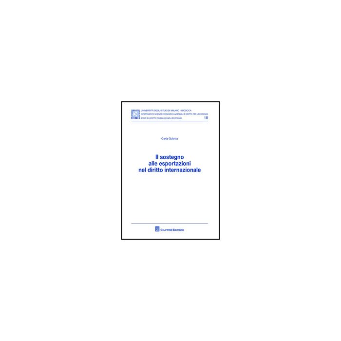 Il Sostegno Alle Esportazioni Nel Diritto Internazionale - Gulotta Carla - Giuffre' - 9788814208096 Il Sostegno Alle Esportazioni Nel Diritto Internazionale - Gulotta Carla - Giuffre' - 9788814208096