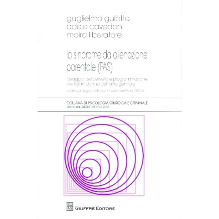 Pas Sindrome Da Alienzione Parentale . Lavaggio Del Cervello E Programmazione Dei Figli In Danno Dell'atro Genitore - Liberatore Moira; Gulotta Guglielmo; Cavedon Adele - Giuffre' - 9788814209017