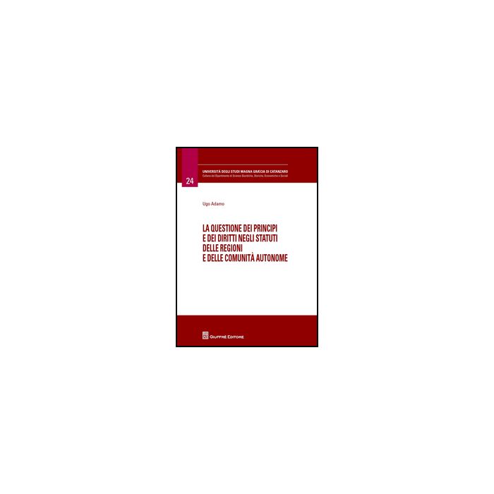 Questione Dei Principi E Dei Diritti Negli Statuti Delle Regioni E Delle Comunita' Autonome - Adamo Ugo - Giuffre' - 9788814209581
