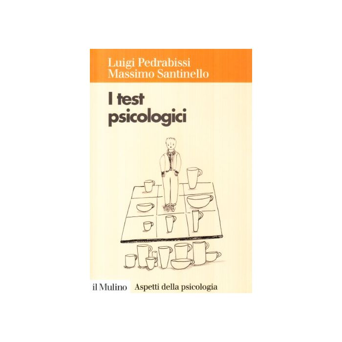 I test psicologici. Teorie e tecniche - Pedrabissi Luigi; Santinello Massimo - Il Mulino 9788815057785 I test psicologici. Teorie e tecniche - Pedrabissi Luigi; Santinello Massimo - Il Mulino 9788815057785
