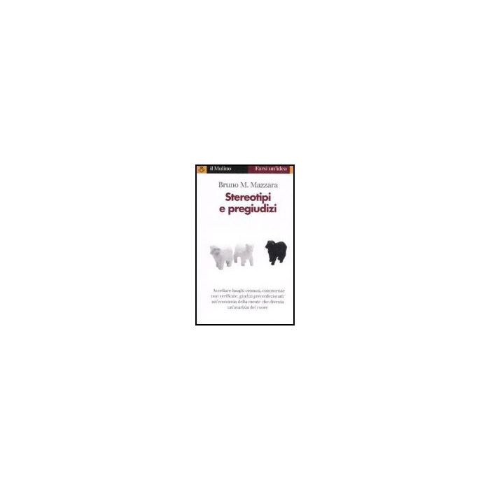 Stereotipi E Pregiudizi - Mazzara Bruno M. - Il Mulino - 9788815060020 Stereotipi E Pregiudizi - Mazzara Bruno M. - Il Mulino - 9788815060020