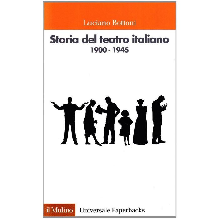 Storia Del Teatro Italiano (1900-1945) - Bottoni Luciano - Il Mulino - 9788815062444