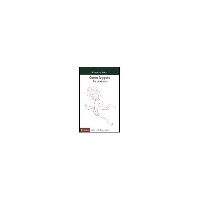 Come Leggere La Poesia. Con Esercitazioni Su Poeti Italiani Del Novecento - Renzi Lorenzo - Il Mulino - 9788815062550