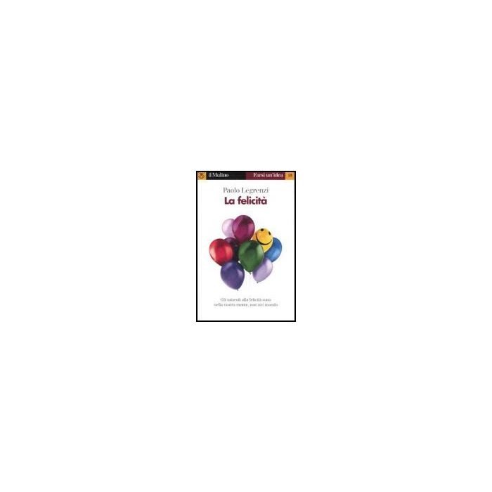 La Felicita'  - Legrenzi Paolo - Il Mulino - 9788815063106