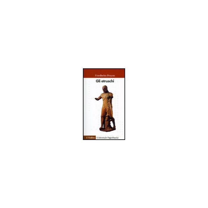 Gli Etruschi  - Prayon Friedhelm - Il Mulino - 9788815068873