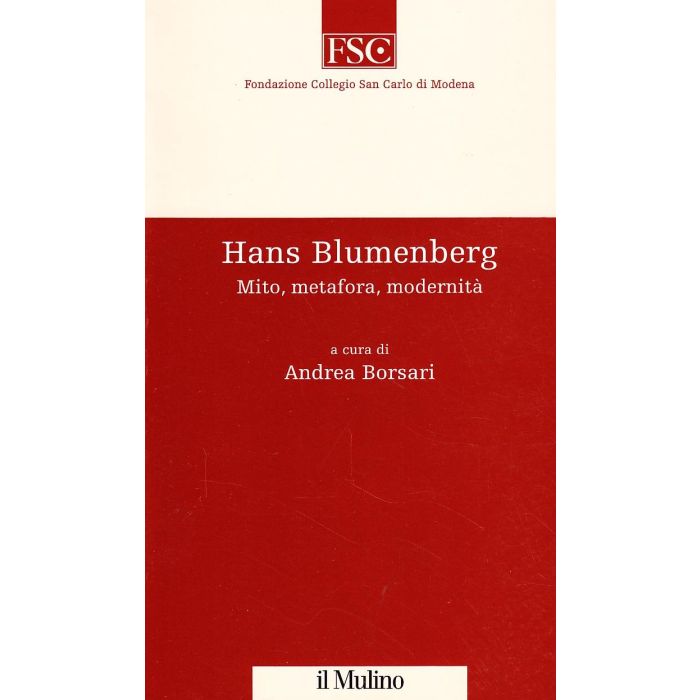 Hans Blumenberg. Mito, Metafora, Modernita' - Borsari A.  - Il Mulino - 9788815072672