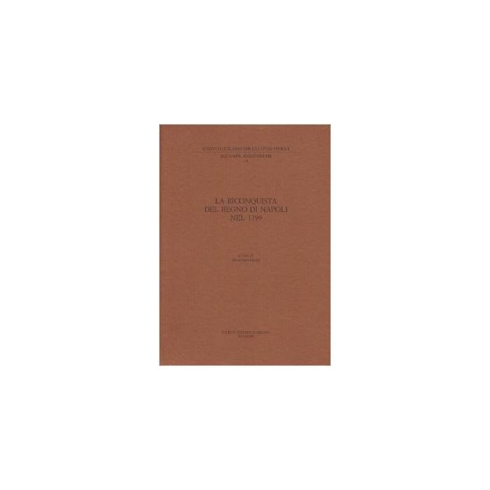Riconquista Del Regno Di Napoli Nel 1799. Lettere Del Cardinal Ruffo, Del Re, Della Regina E Del Ministro Acton (rist. Anast.) (la) - Croce B.  - Il Mulino - 9788815073709