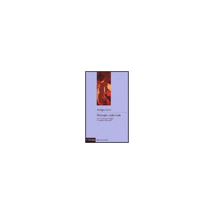 Dialoghi Sulla Fede - Levi Arrigo; Paglia Vincenzo; Riccardi Andrea - Il Mulino - 9788815074096