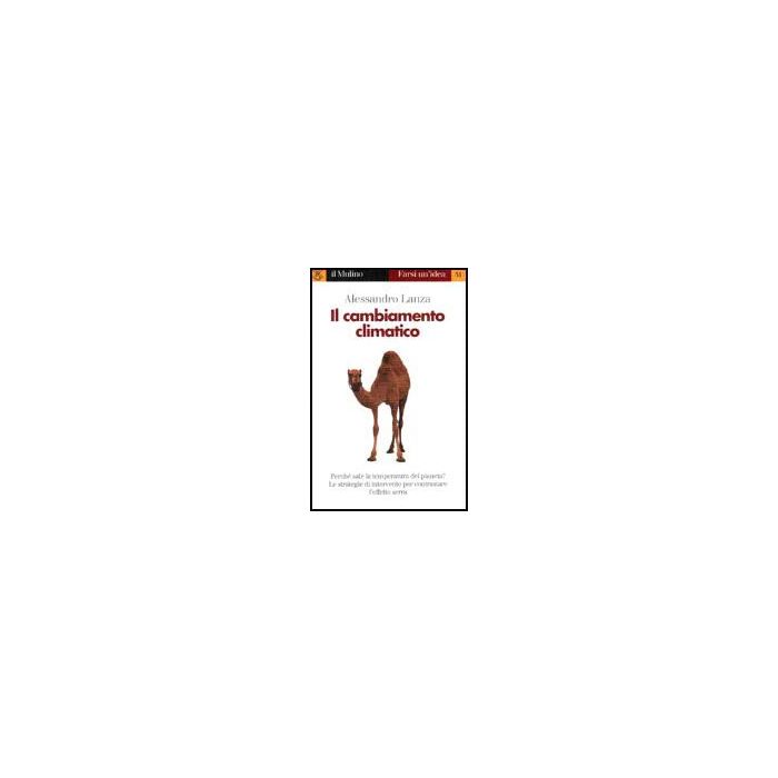 Il Cambiamento Climatico  - Lanza Alessandro - Il Mulino - 9788815075703