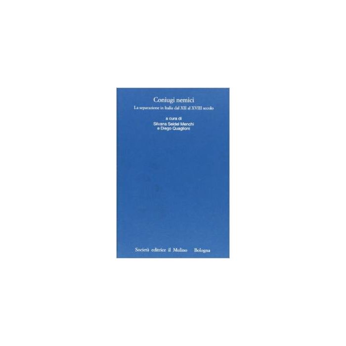 Coniugi Nemici. La Separazione In Italia Dal Xii Al Xviii Secolo (trento, 24-27 Ottobre 2001) Coniugi Nemici. La Separazione In Italia Dal Xii Al Xviii Secolo - Seidel Menchi S. ; Quaglioni D. - Il Mulino - 9788815075901 Coniugi Nemici. La Separazione In Italia Dal Xii Al Xviii Secolo (trento, 24-27 Ottobre 2001) Coniugi Nemici. La Separazione In Italia Dal Xii Al Xviii Secolo - Seidel Menchi S. ; Quaglioni D. - Il Mulino - 9788815075901