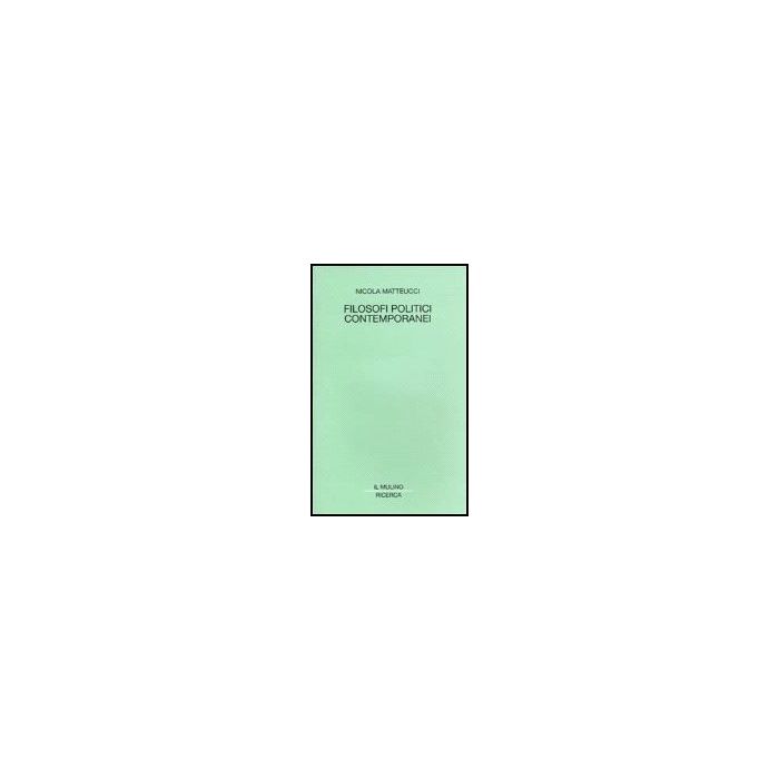 Filosofi Politici Contemporanei - Matteucci Nicola - Il Mulino - 9788815076045