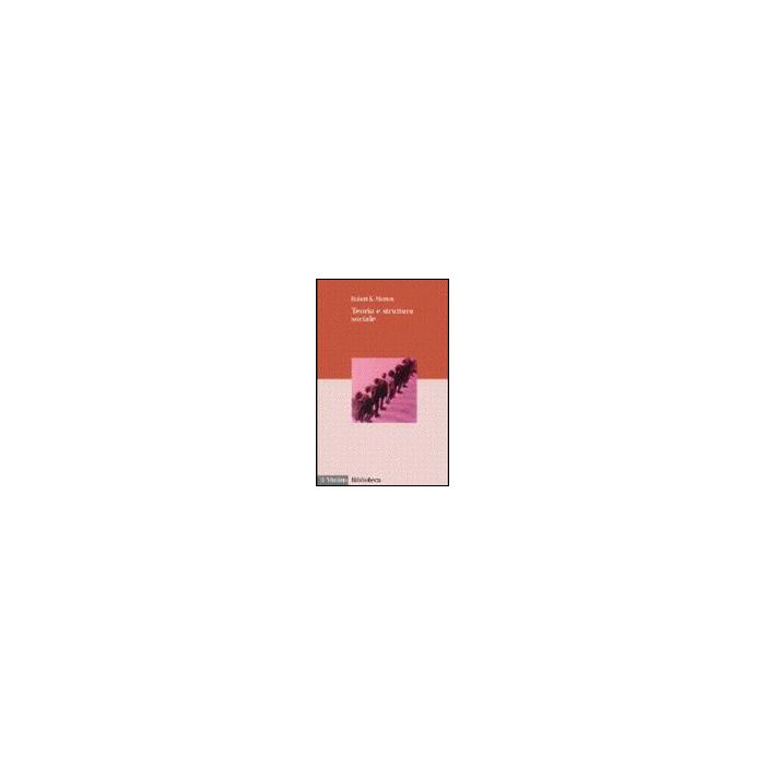 Teoria E Struttura Sociale. Vol. 1: Teoria Sociologica. Teoria Sociologica - Merton Robert K. - Il Mulino - 9788815076540