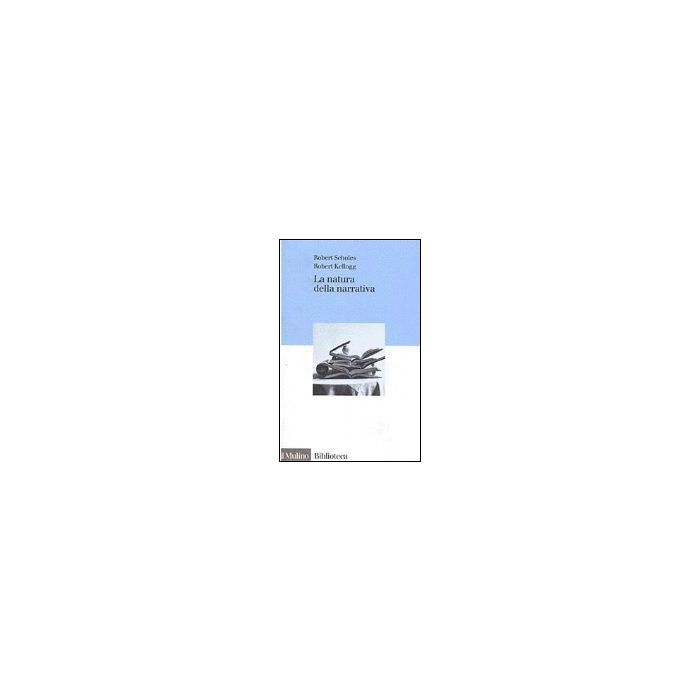 La Natura Della Narrativa  - Scholes Robert; Kellogg Robert - Il Mulino - 9788815077073