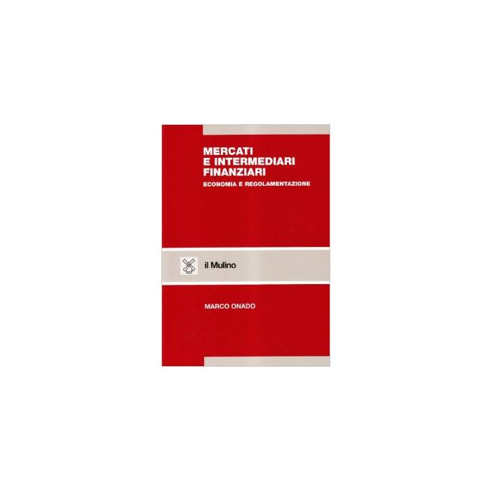 Mercati E Intermediari Finanziari. Economia E Regolamentazione - Onado Marco - Il Mulino - 9788815077288 Mercati E Intermediari Finanziari. Economia E Regolamentazione - Onado Marco - Il Mulino - 9788815077288