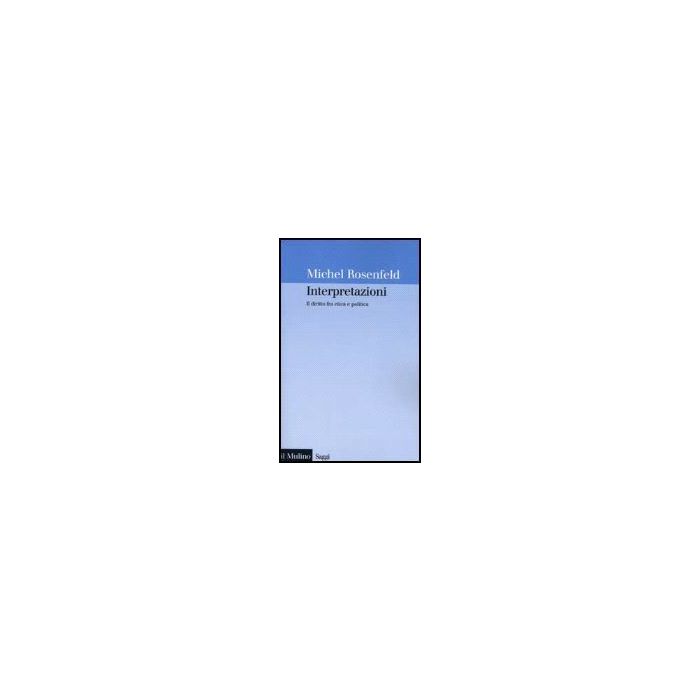 Interpretazioni. Il Diritto Fra Etica E Politica - Rosenfeld Michel - Il Mulino - 9788815077660
