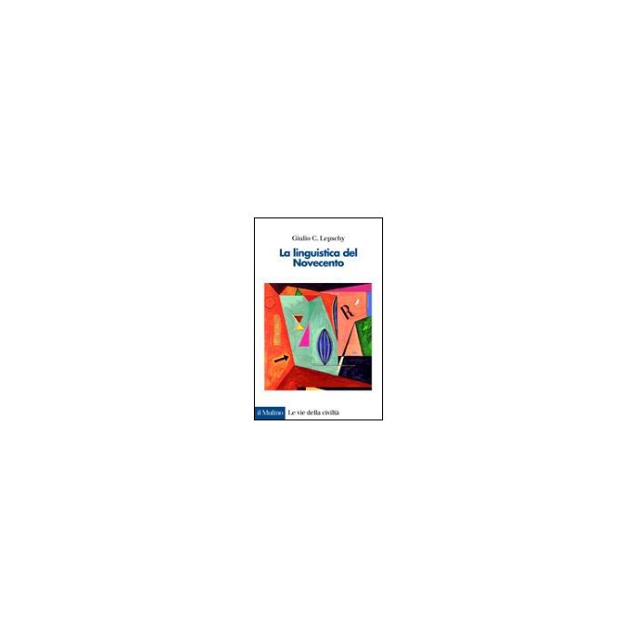 La Linguistica Del Novecento  - Lepschy Giulio C. - Il Mulino - 9788815078971