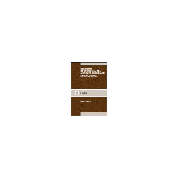 Elementi Di Economia Del Mercato Mobiliare. Struttura E Liquidita' Del Mercato Azionario - Anolli Mario - Il Mulino - 9788815079169