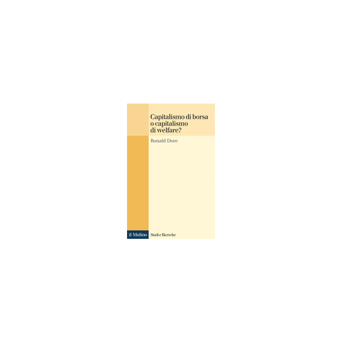 Capitalismo Della Borsa O Capitalismo Del Welfare? - Dore Ronald P. - Il Mulino - 9788815081803 Capitalismo Della Borsa O Capitalismo Del Welfare? - Dore Ronald P. - Il Mulino - 9788815081803