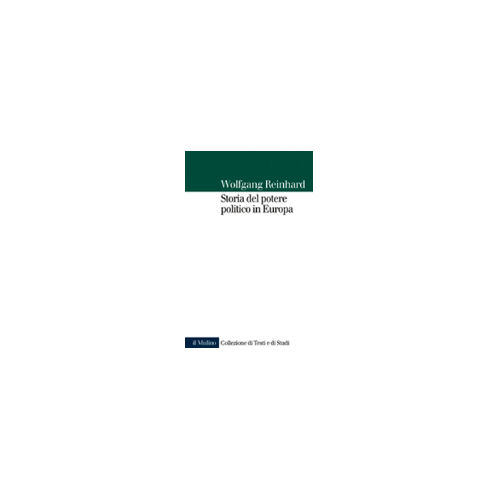 Storia Del Potere Politico In Europa - Reinhard Wolfgang - Il Mulino - 9788815083418