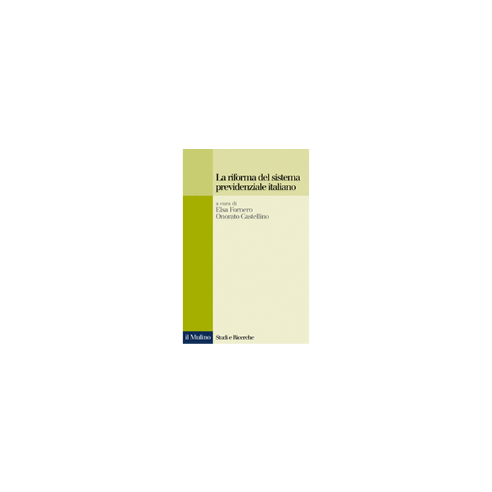 La Riforma Del Sistema Previdenziale Italiano  - Fornero E. ; Castellino O.  - Il Mulino - 9788815083968 La Riforma Del Sistema Previdenziale Italiano  - Fornero E. ; Castellino O.  - Il Mulino - 9788815083968