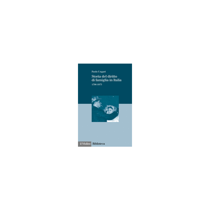 Storia Del Diritto Di Famiglia In Italia (1796-1975) - Ungari Paolo - Il Mulino - 9788815084217