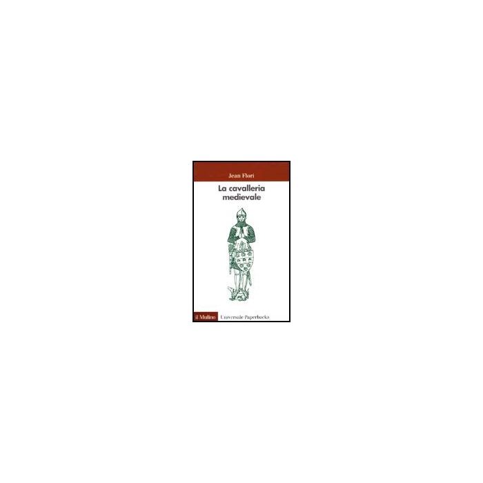 La Cavalleria Medievale  - Flori Jean - Il Mulino - 9788815084651