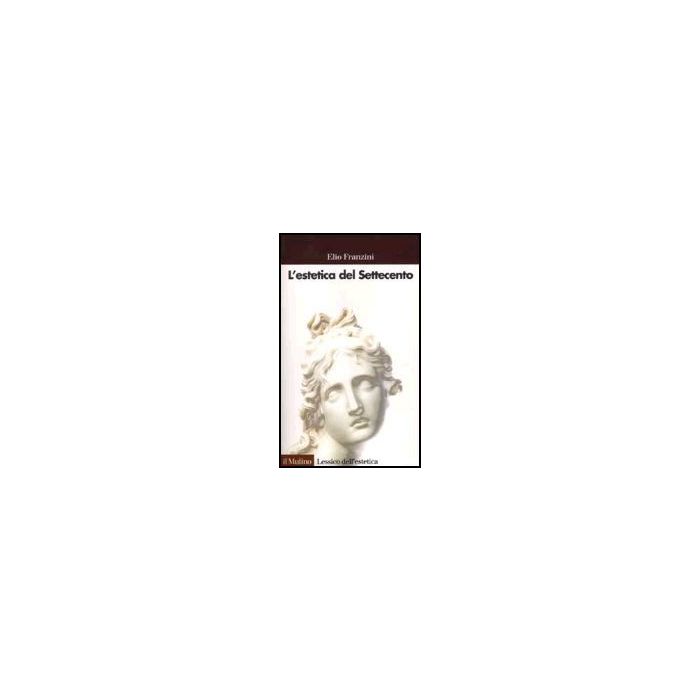 L' Estetica Del Settecento  - Franzini Elio - Il Mulino - 9788815086495