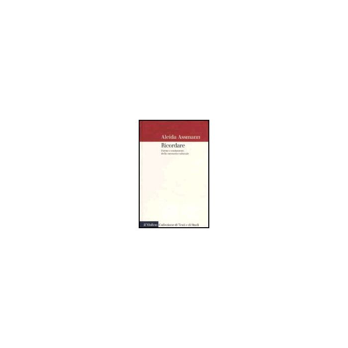 Ricordare. Forme E Mutamenti Della Memoria Culturale - Assmann Aleida - Il Mulino - 9788815087669 Ricordare. Forme E Mutamenti Della Memoria Culturale - Assmann Aleida - Il Mulino - 9788815087669