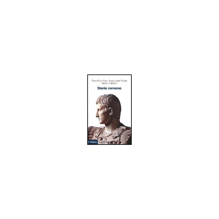 Storia Romana - Le Glay Marcel; Voisin Jean-louis; Le Bohec Yann - Il Mulino - 9788815087799
