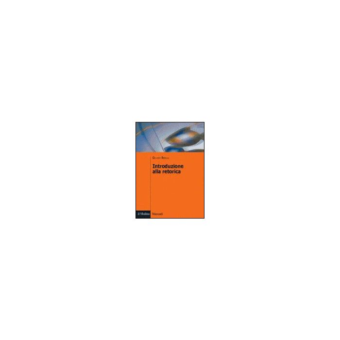 Introduzione Alla Retorica - Reboul Olivier - Il Mulino - 9788815088376 Introduzione Alla Retorica - Reboul Olivier - Il Mulino - 9788815088376