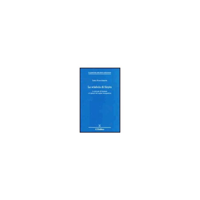 La Sciabola Di Sieye's. Le Giornate Di Brumaio E La Genesi Del Regime Bonapartista   - Scuccimarra Luca - Il Mulino - 9788815088598