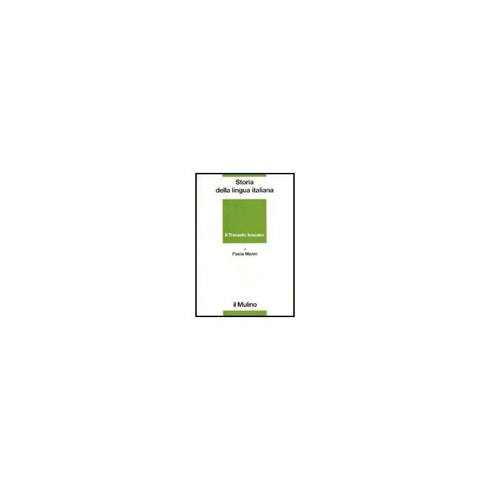 Storia Della Lingua Italiana. Il Trecento Toscano. La Lingua Di Dante, Petrarca  Boccaccio - Manni Paola; Bruni F.  - Il Mulino - 9788815088994