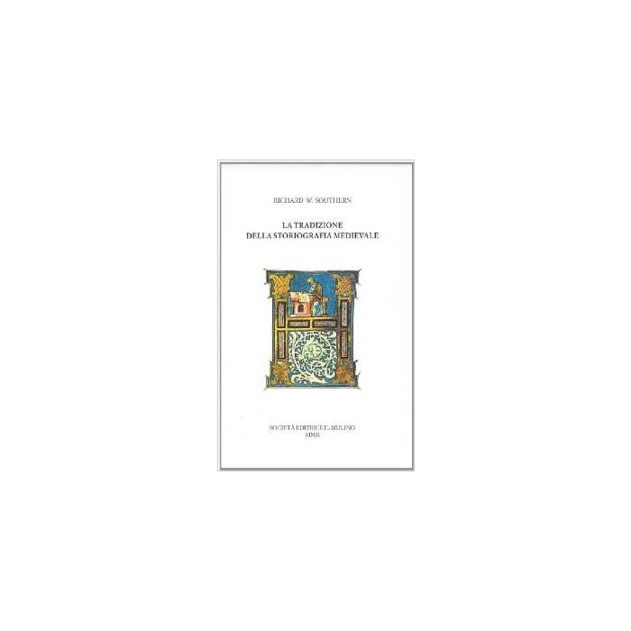 La Tradizione Della Storiografia Medievale  - Southern Richard W.; Zabbia M.  - Il Mulino - 9788815089144