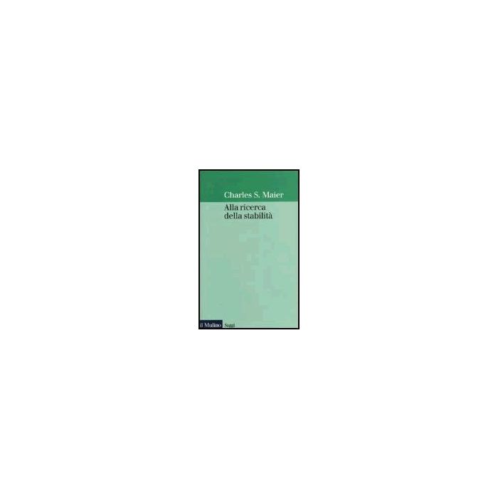 Alla Ricerca Della Stabilita' - Maier Charles S. - Il Mulino - 9788815089441