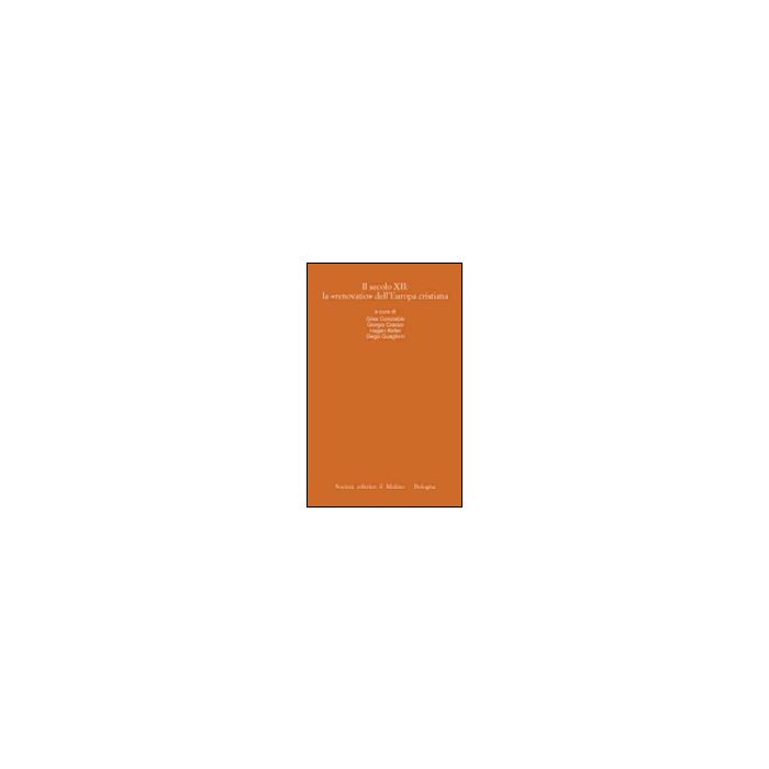 Il Secolo Xii: La «renovatio» Dell'europa Cristiana  -  - Il Mulino - 9788815089823