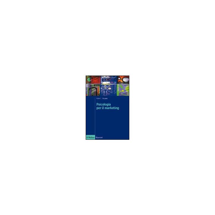 Psicologia Per Il Marketing - Williams Keith C. - Il Mulino - 9788815090119 Psicologia Per Il Marketing - Williams Keith C. - Il Mulino - 9788815090119